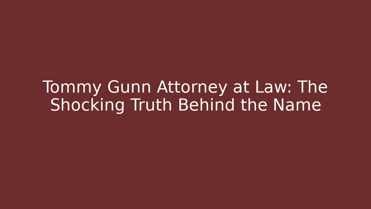 Tommy Gunn Attorney at Law: The Shocking Truth Behind the Name - V Auction