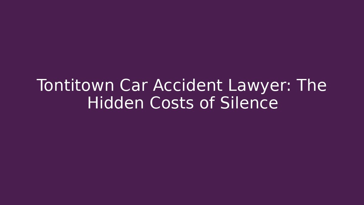 Tontitown Car Accident Lawyer: The Hidden Costs of Silence