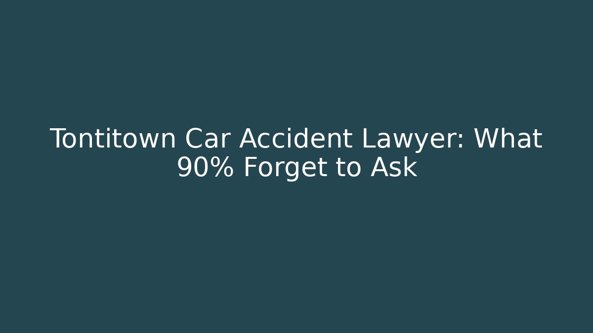 Tontitown Car Accident Lawyer: What 90% Forget to Ask