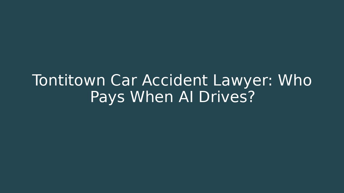 Tontitown Car Accident Lawyer: Who Pays When AI Drives?