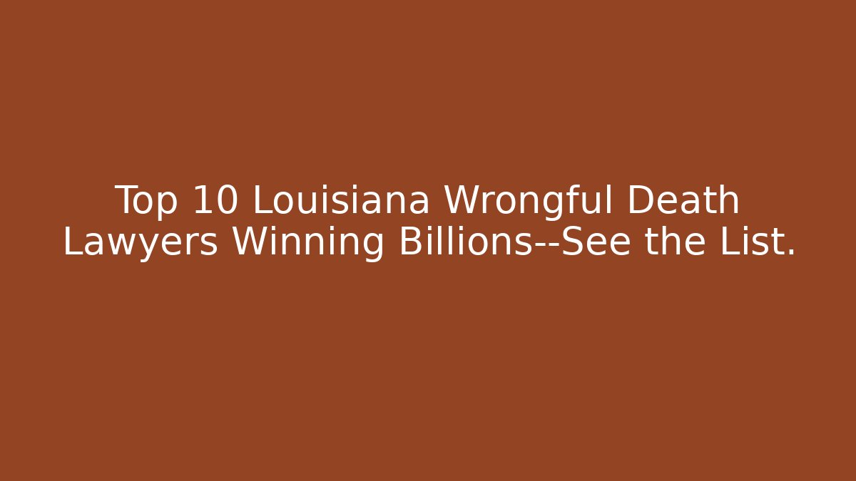 Top 10 Louisiana Wrongful Death Lawyers Winning Billions—See the List. - V Auction