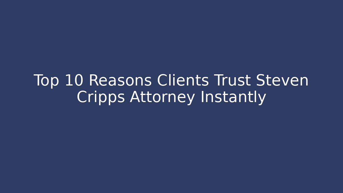 Top 10 Reasons Clients Trust Steven Cripps Attorney Instantly - V Auction