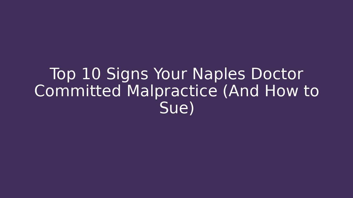 Top 10 Signs Your Naples Doctor Committed Malpractice (And How to Sue) - V Auction