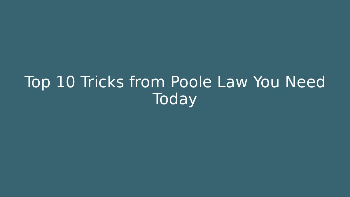 Top 10 Tricks from Poole Law You Need Today