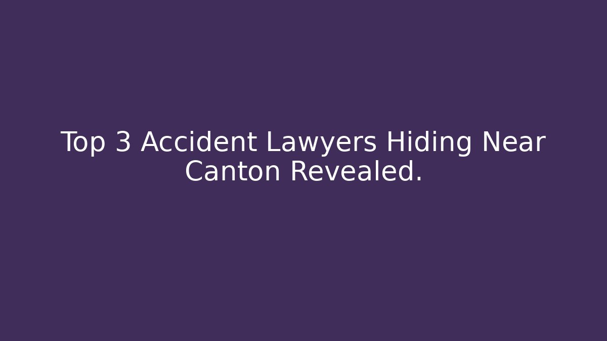 Top 3 Accident Lawyers Hiding Near Canton Revealed. - V Auction