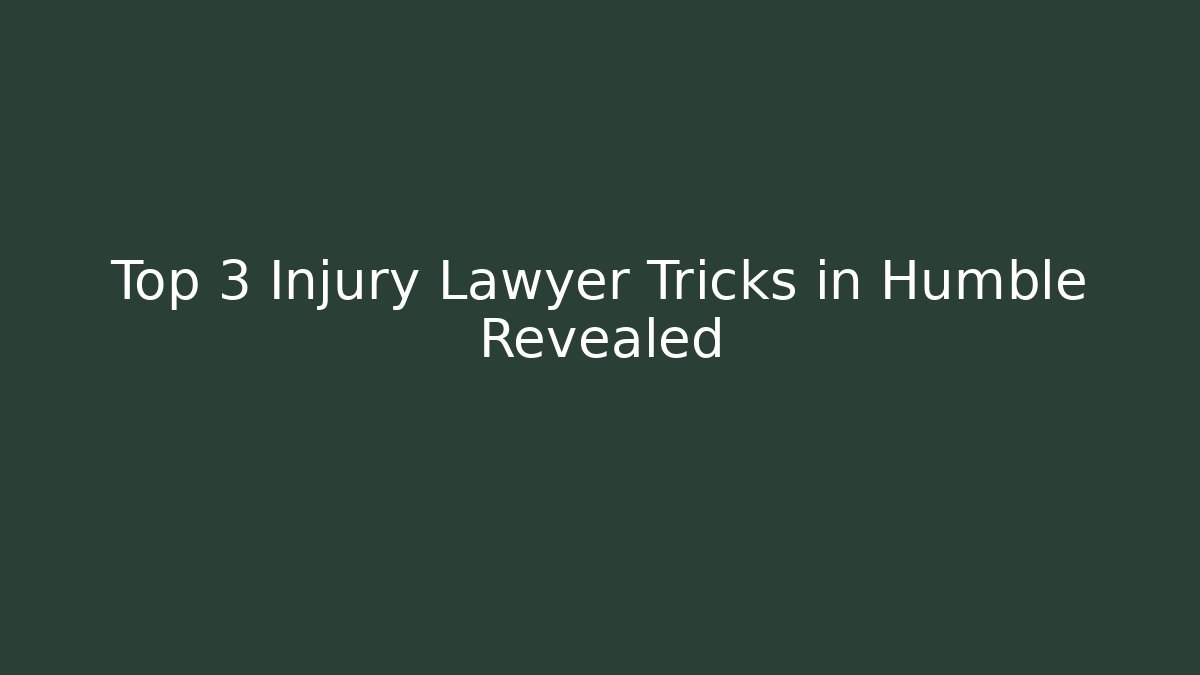 Top 3 Injury Lawyer Tricks in Humble Revealed