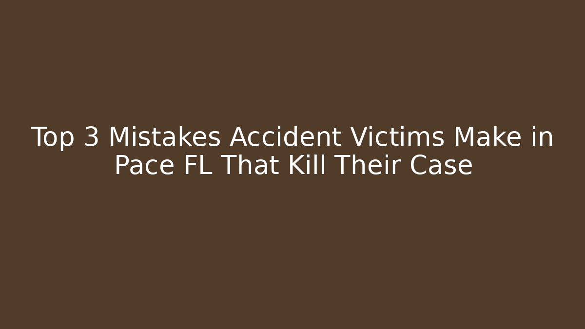 Top 3 Mistakes Accident Victims Make in Pace FL That Kill Their Case
