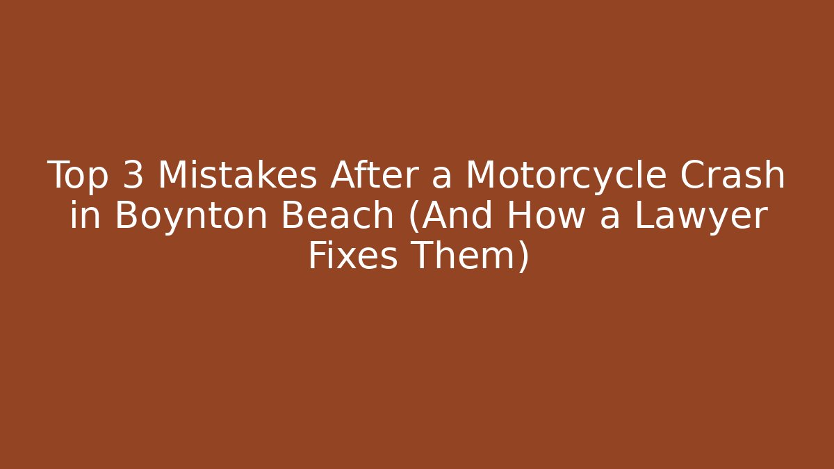 Top 3 Mistakes After a Motorcycle Crash in Boynton Beach (And How a Lawyer Fixes Them)