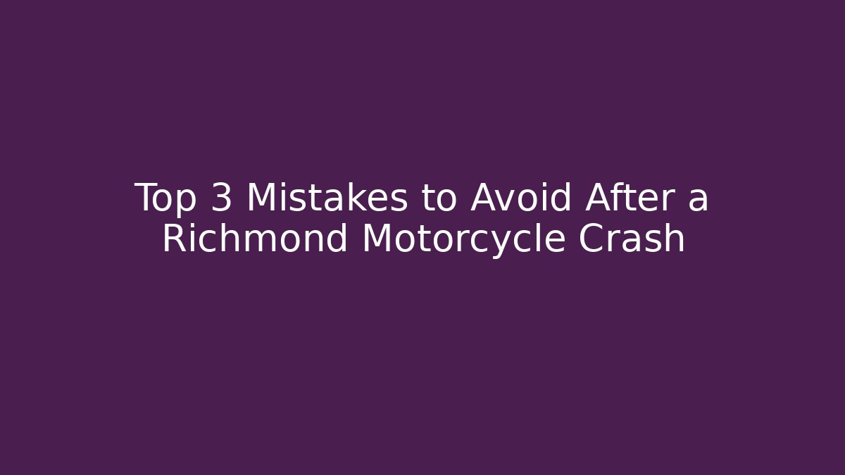 Top 3 Mistakes to Avoid After a Richmond Motorcycle Crash - V Auction