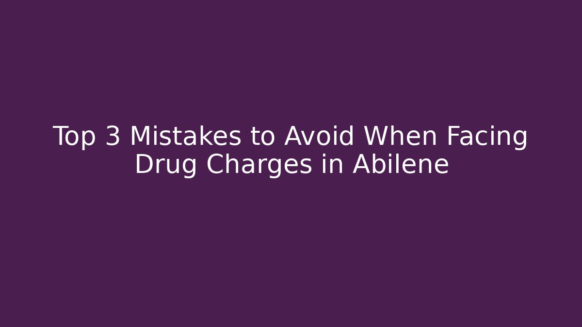 Top 3 Mistakes to Avoid When Facing Drug Charges in Abilene - V Auction