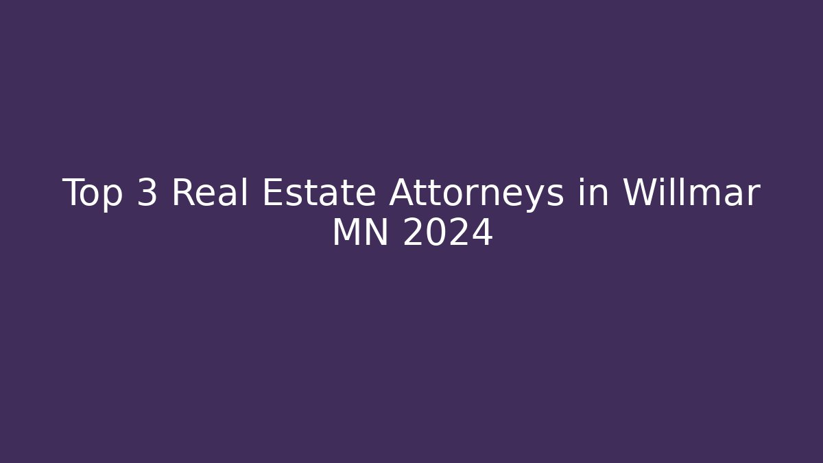 Top 3 Real Estate Attorneys in Willmar MN 2024 - V Auction