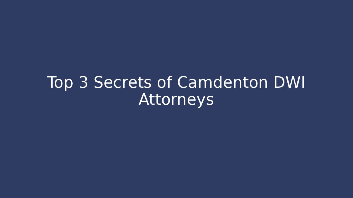 Top 3 Secrets of Camdenton DWI Attorneys