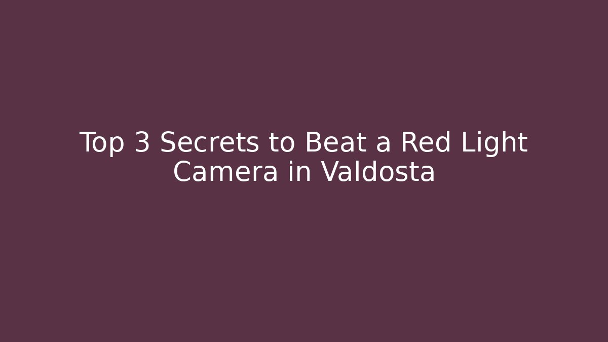 Top 3 Secrets to Beat a Red Light Camera in Valdosta - V Auction