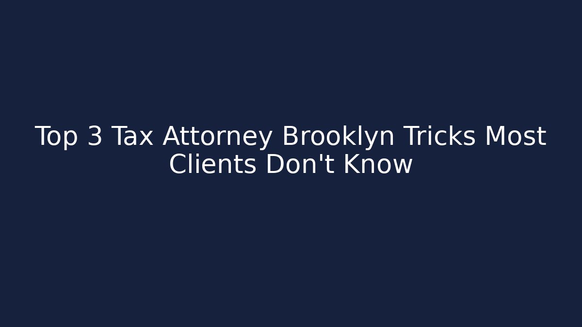 Top 3 Tax Attorney Brooklyn Tricks Most Clients Don't Know