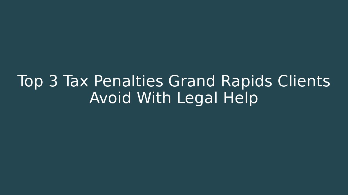 Top 3 Tax Penalties Grand Rapids Clients Avoid With Legal Help - V Auction