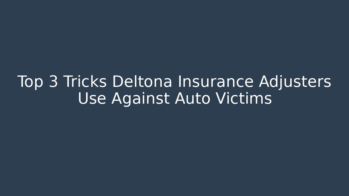 Top 3 Tricks Deltona Insurance Adjusters Use Against Auto Victims