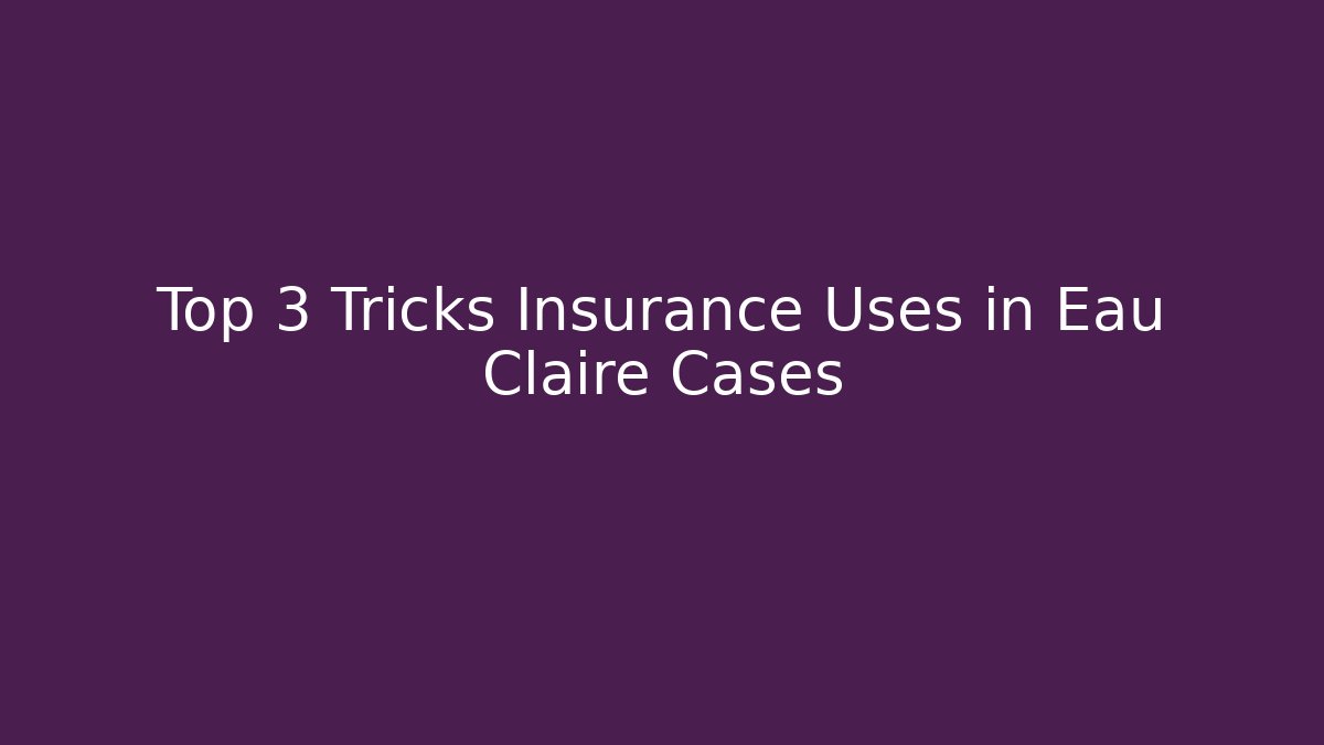 Top 3 Tricks Insurance Uses in Eau Claire Cases - V Auction