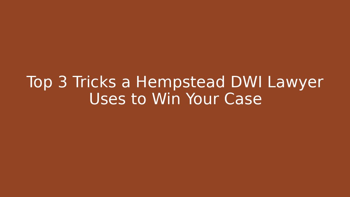 Top 3 Tricks a Hempstead DWI Lawyer Uses to Win Your Case - V Auction