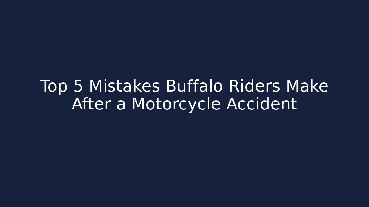 Top 5 Mistakes Buffalo Riders Make After a Motorcycle Accident