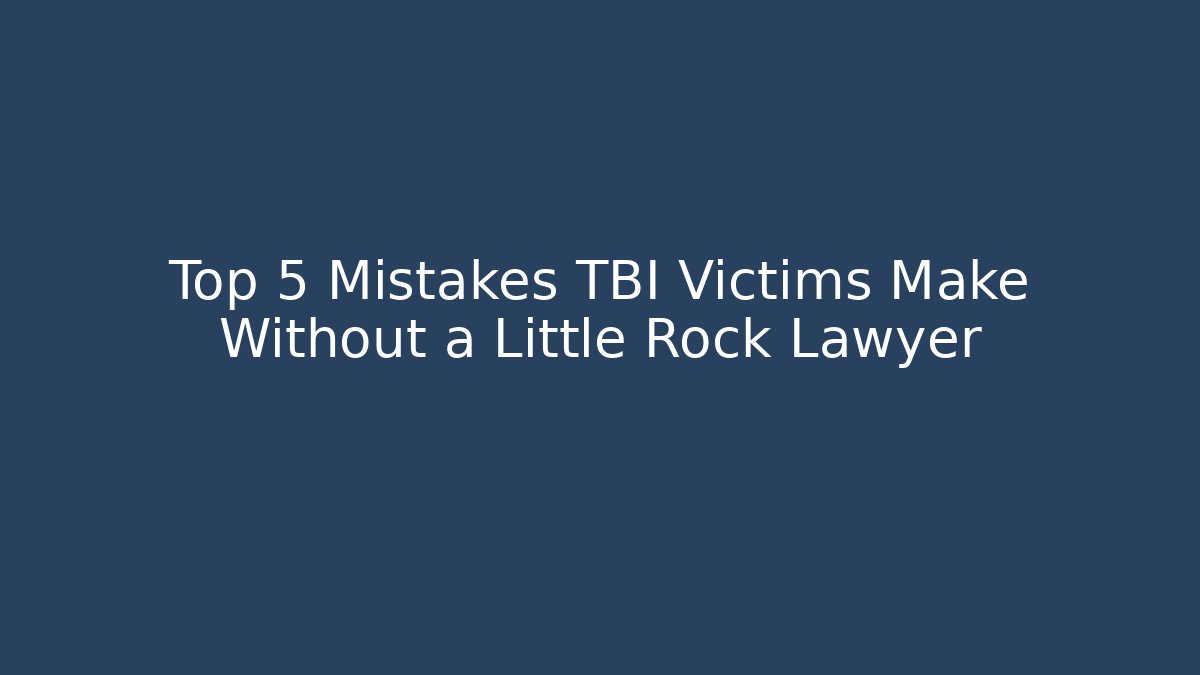 Top 5 Mistakes TBI Victims Make Without a Little Rock Lawyer - V Auction