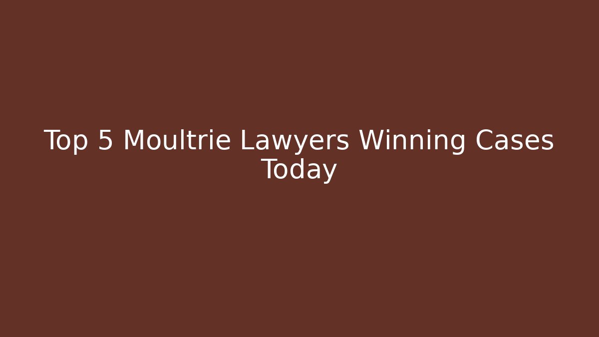 Top 5 Moultrie Lawyers Winning Cases Today