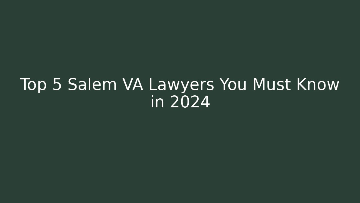 Top 5 Salem VA Lawyers You Must Know in 2024 - V Auction