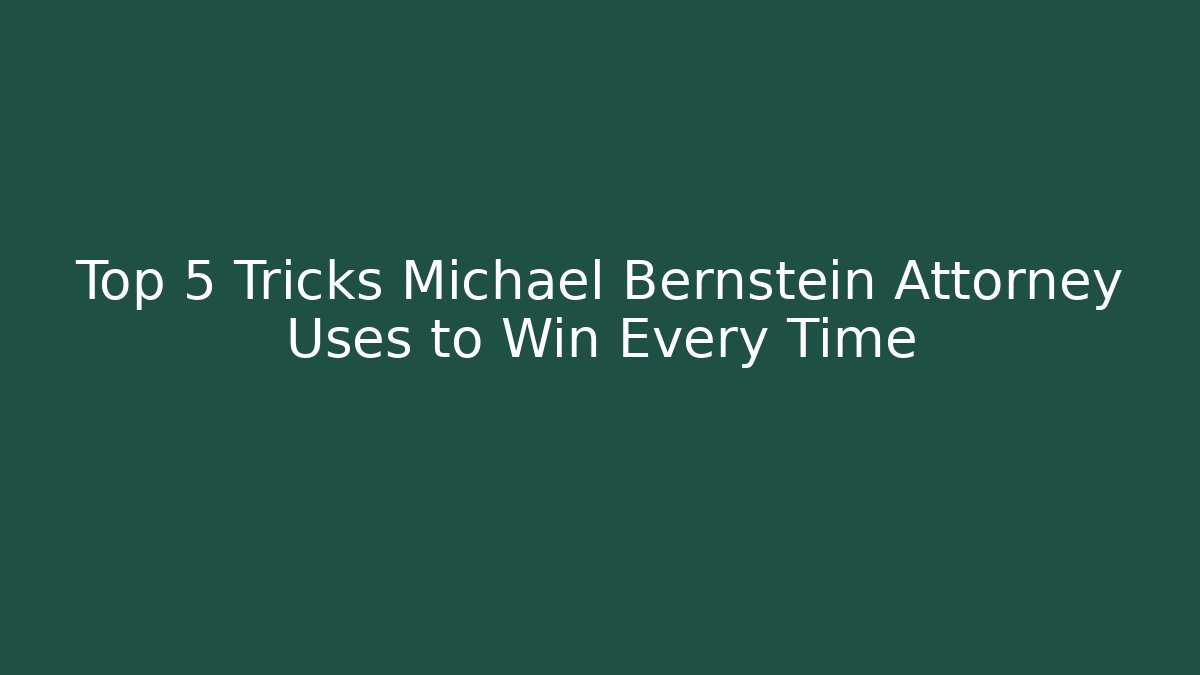 Top 5 Tricks Michael Bernstein Attorney Uses to Win Every Time - V Auction