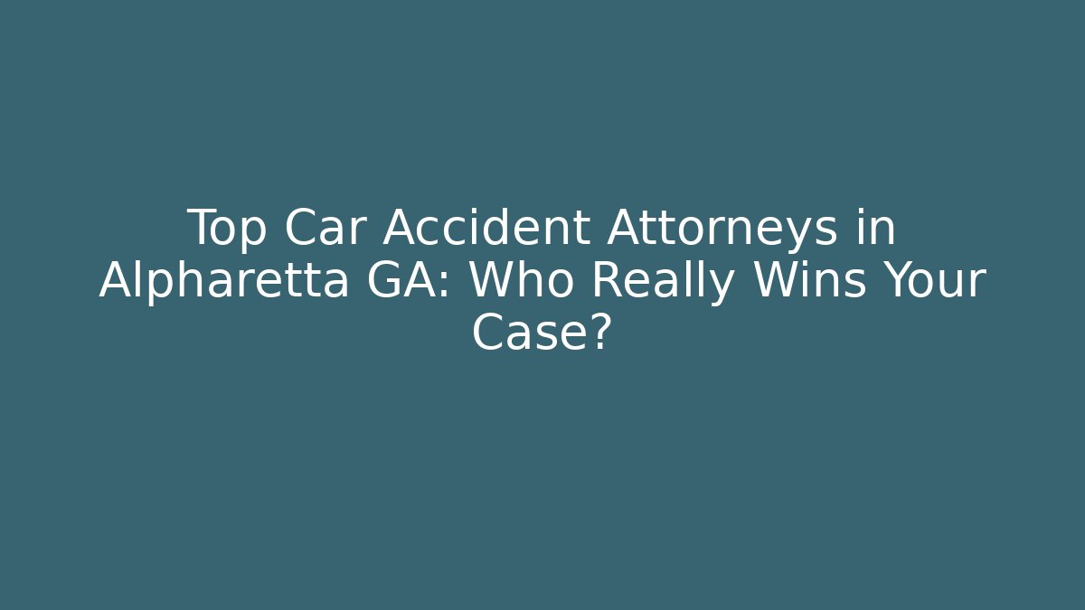 Top Car Accident Attorneys in Alpharetta GA: Who Really Wins Your Case?