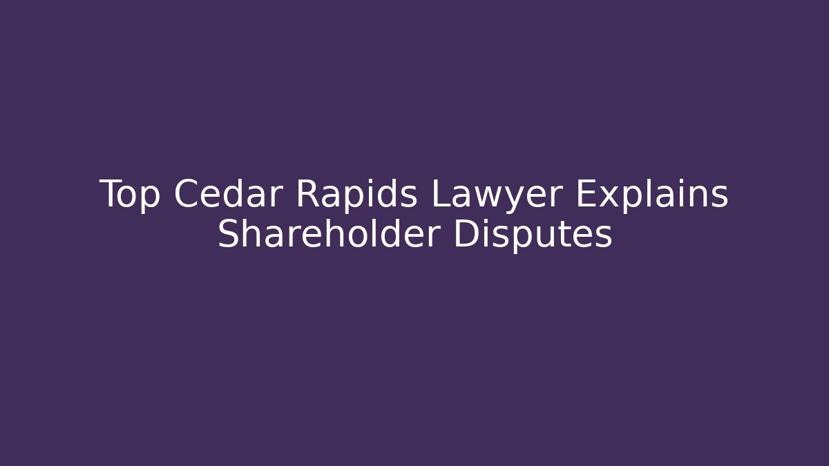 Top Cedar Rapids Lawyer Explains Shareholder Disputes - V Auction