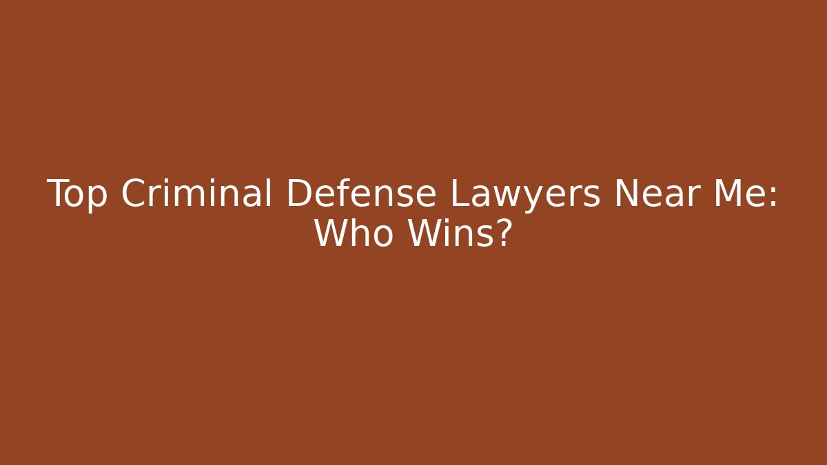 Top Criminal Defense Lawyers Near Me: Who Wins?
