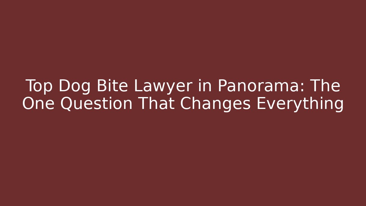 Top Dog Bite Lawyer in Panorama: The One Question That Changes Everything - V Auction