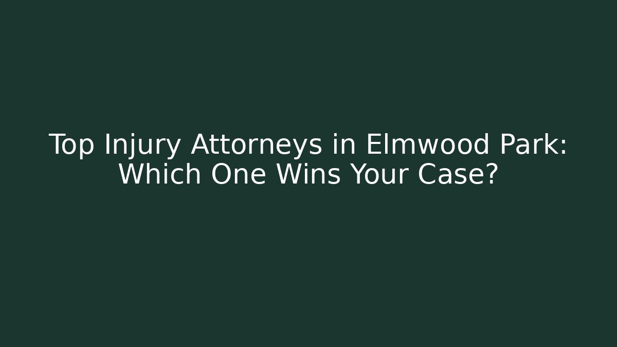 Top Injury Attorneys in Elmwood Park: Which One Wins Your Case?