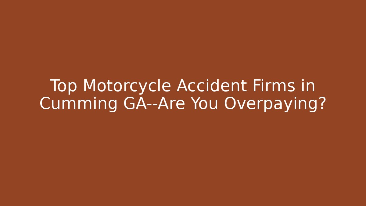 Top Motorcycle Accident Firms in Cumming GA—Are You Overpaying?