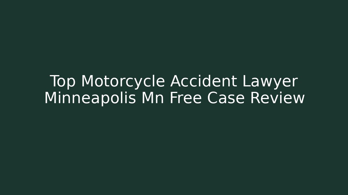 Top Motorcycle Accident Lawyer Minneapolis Mn Free Case Review