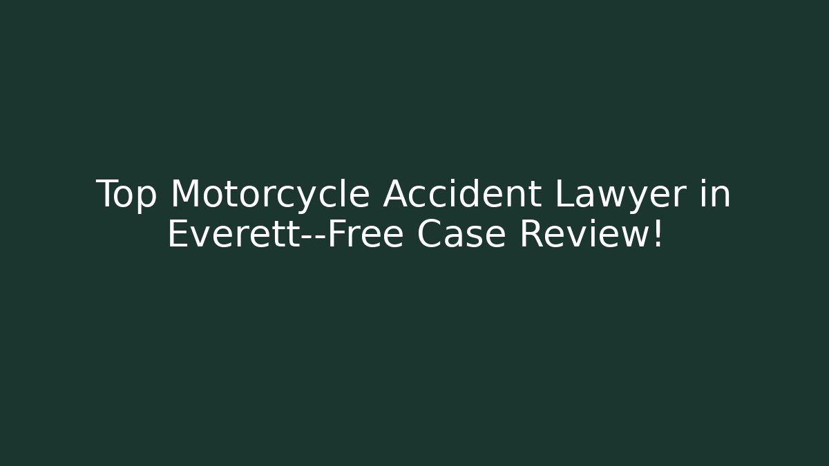 Top Motorcycle Accident Lawyer in Everett—Free Case Review!