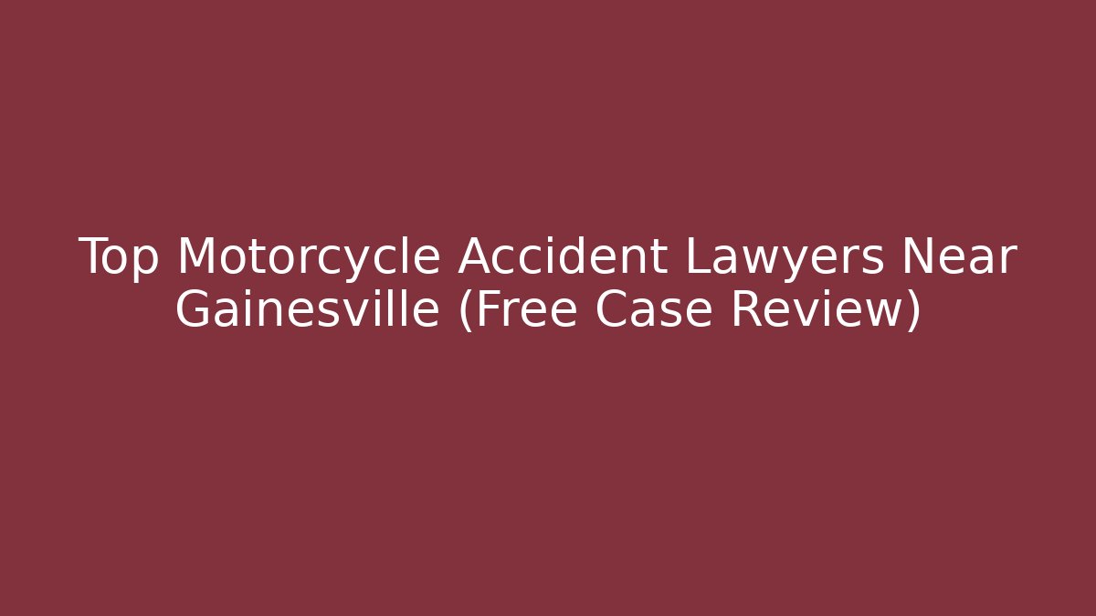 Top Motorcycle Accident Lawyers Near Gainesville (Free Case Review)