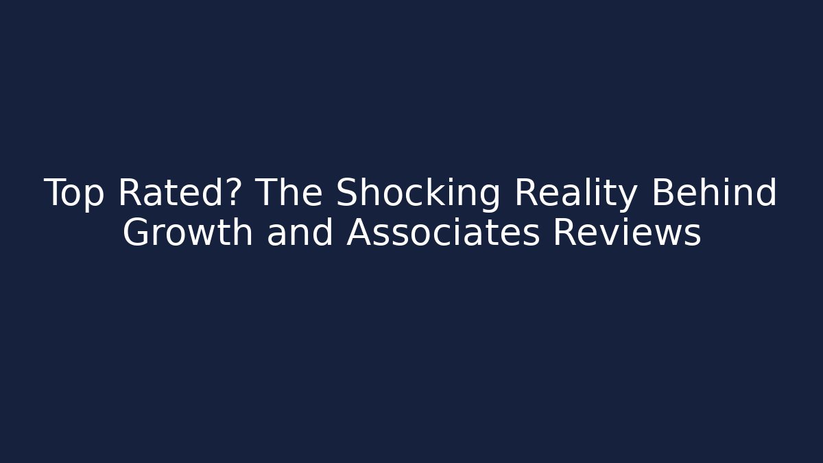 Top Rated? The Shocking Reality Behind Growth and Associates Reviews - V Auction