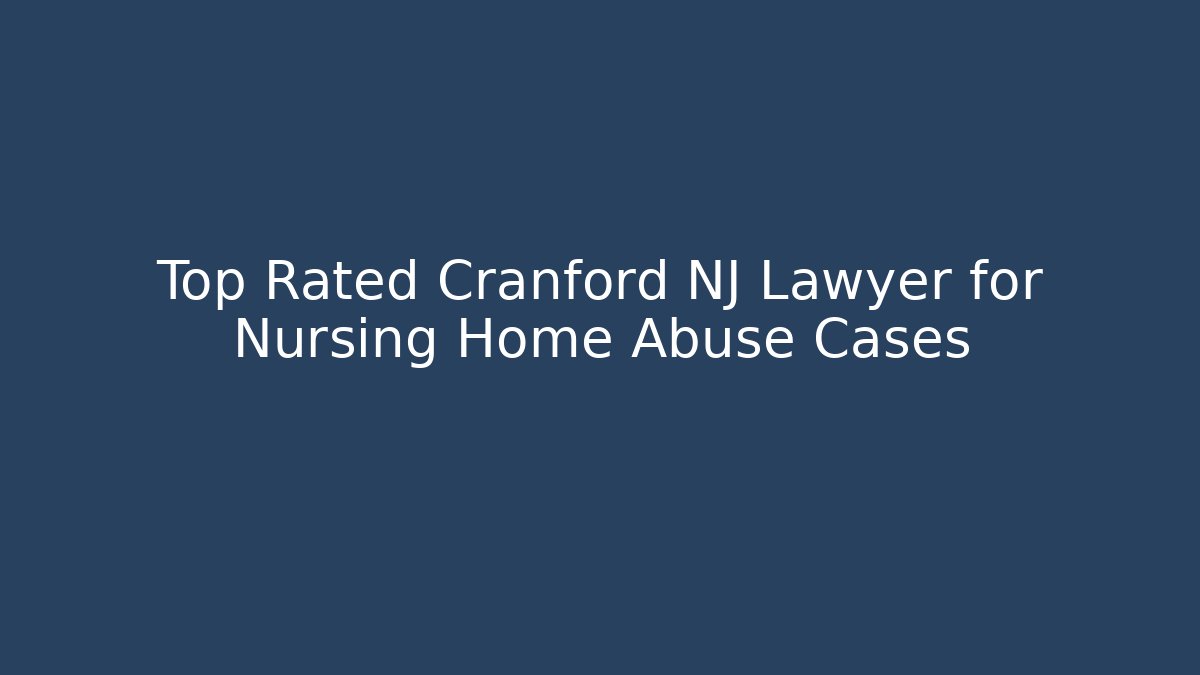 Top Rated Cranford NJ Lawyer for Nursing Home Abuse Cases - V Auction