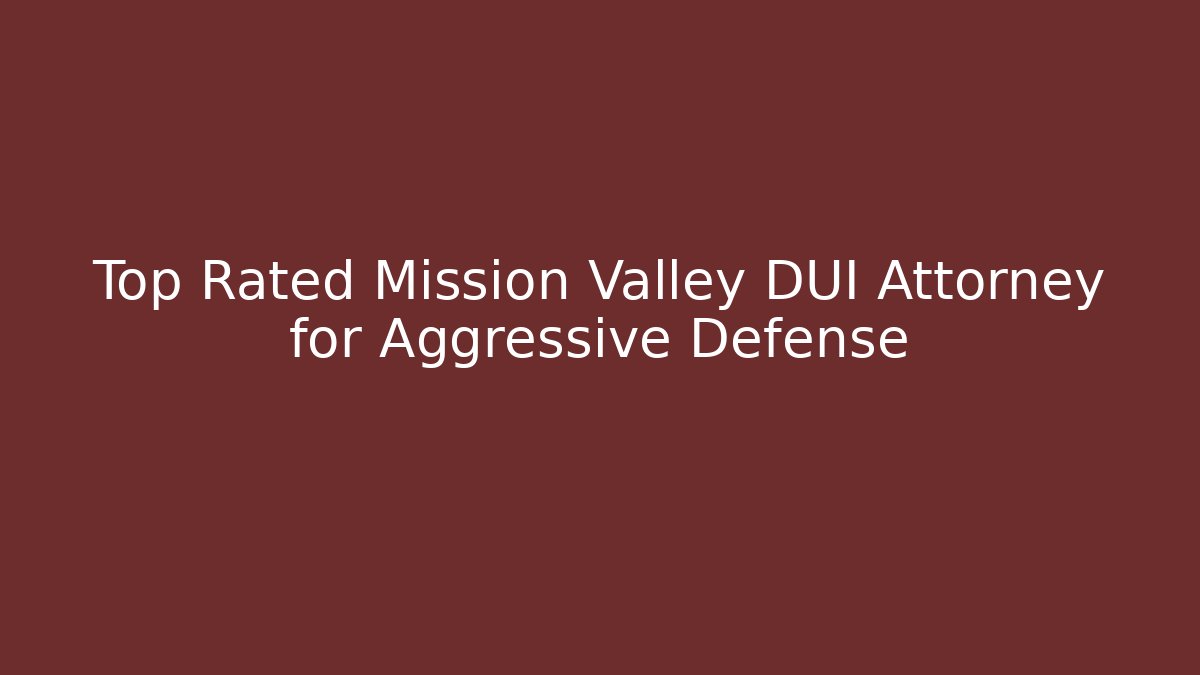 Top Rated Mission Valley DUI Attorney for Aggressive Defense - V Auction