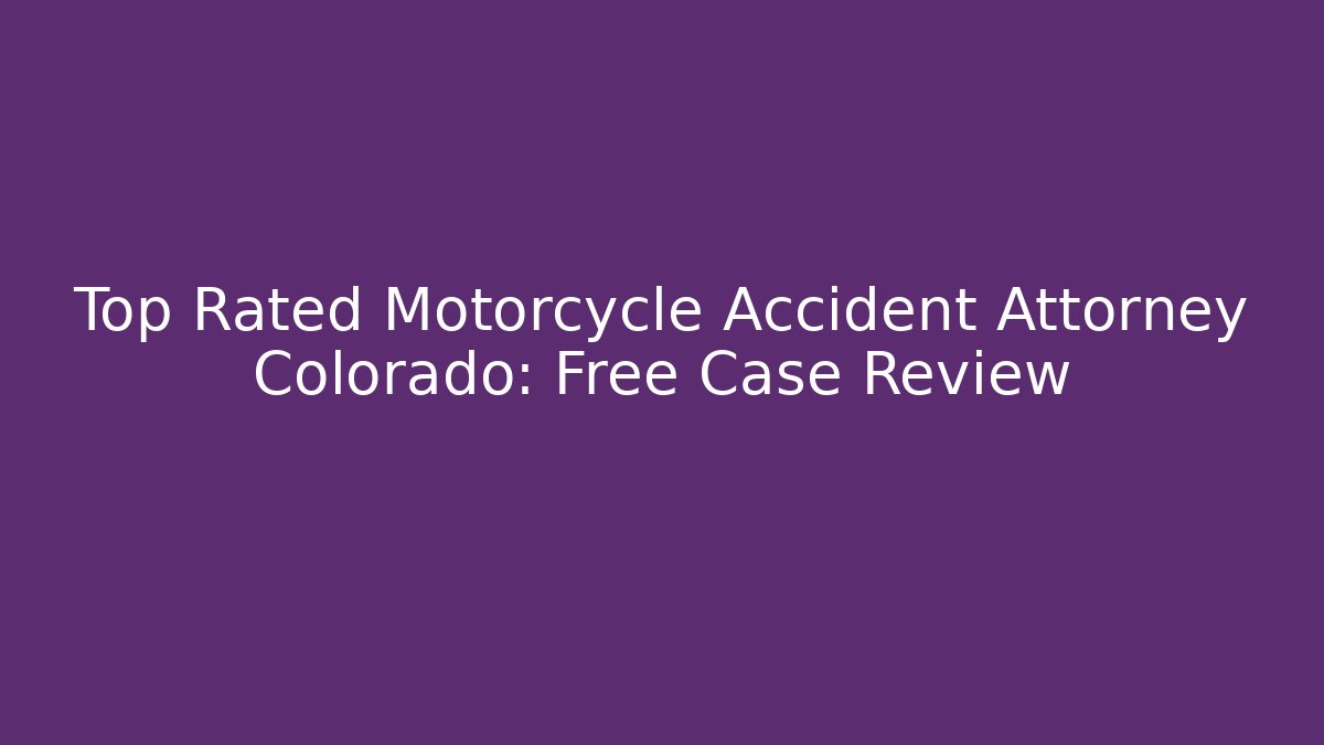 Top Rated Motorcycle Accident Attorney Colorado: Free Case Review