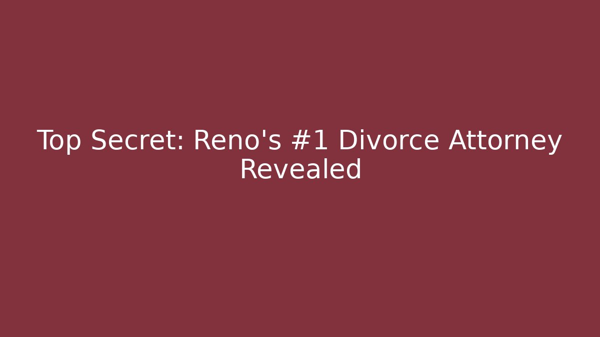 Top Secret: Reno's #1 Divorce Attorney Revealed