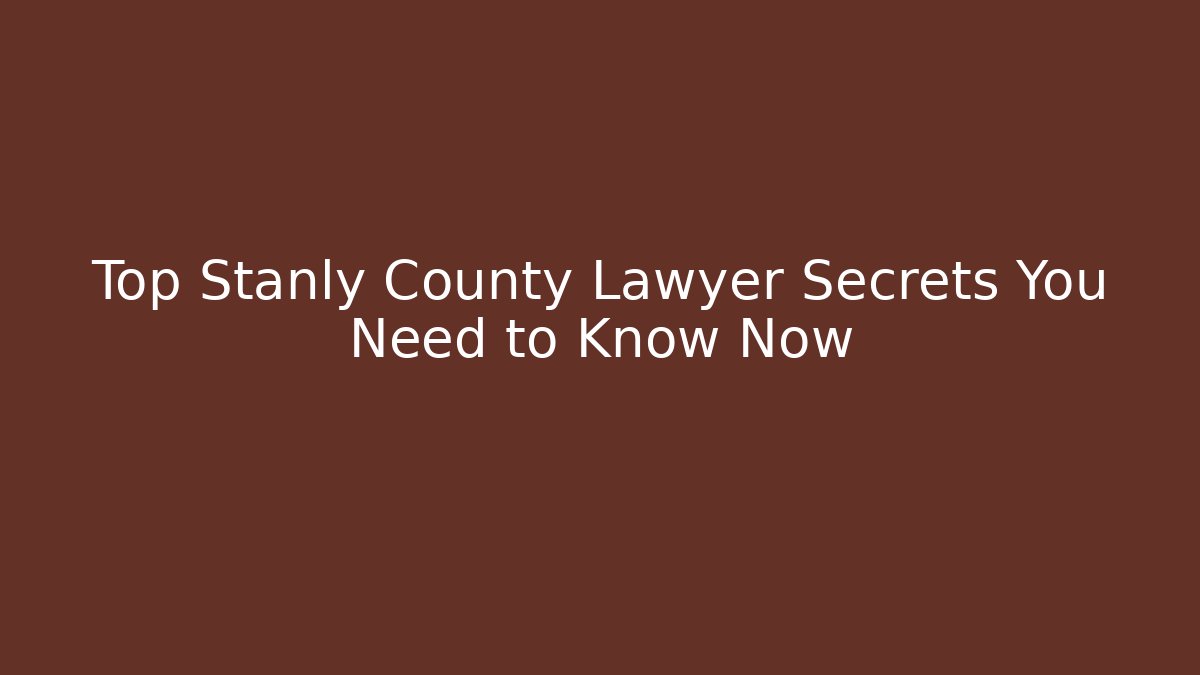 Top Stanly County Lawyer Secrets You Need to Know Now - V Auction