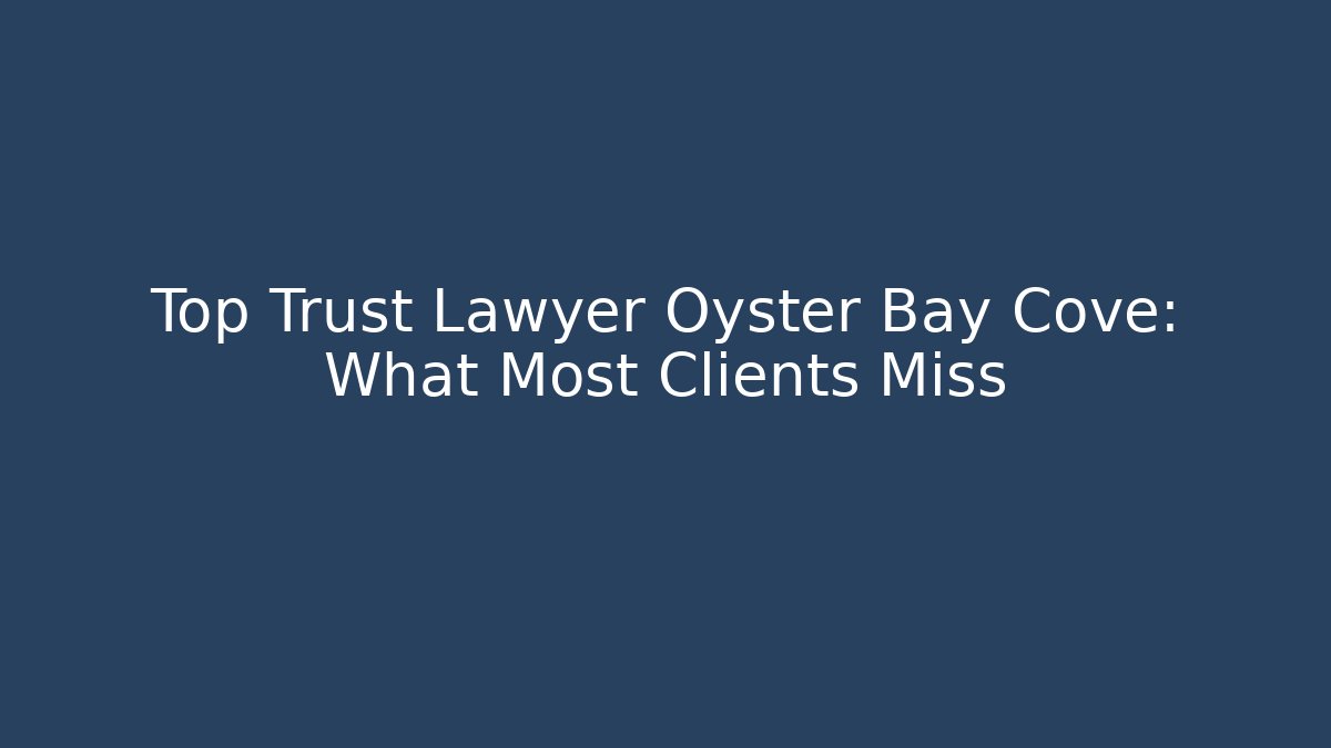 Top Trust Lawyer Oyster Bay Cove: What Most Clients Miss - V Auction