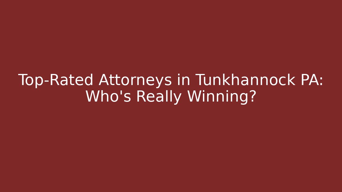 Top-Rated Attorneys in Tunkhannock PA: Who’s Really Winning? - V Auction