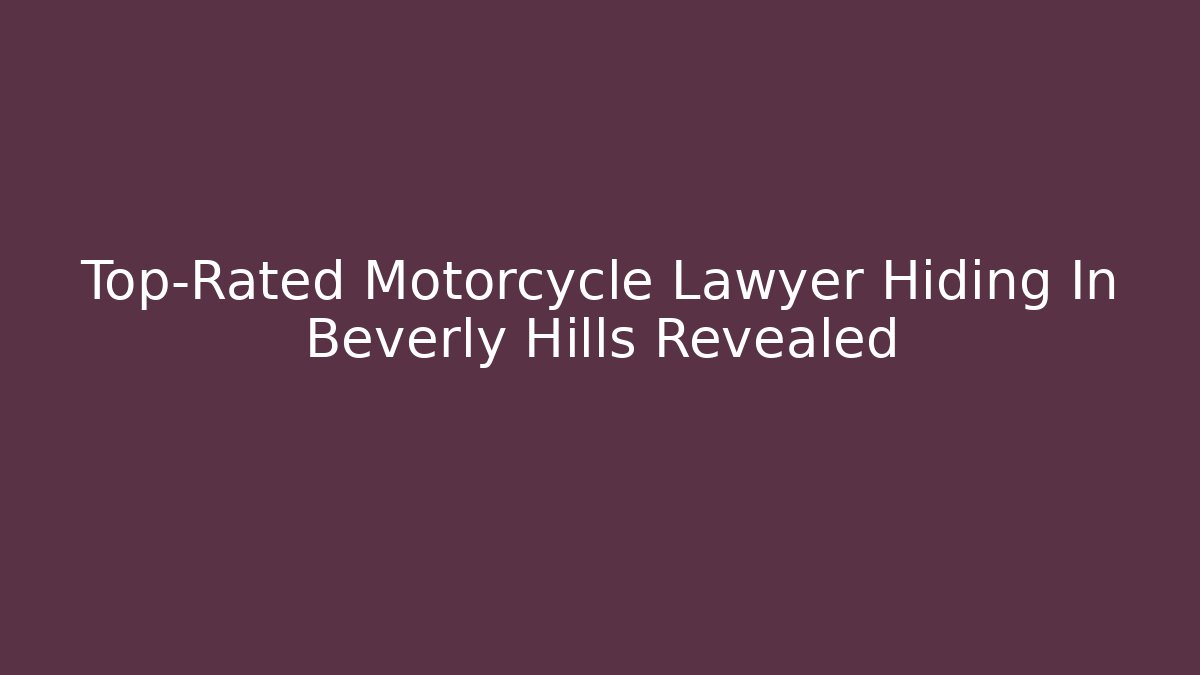 Top-Rated Motorcycle Lawyer Hiding In Beverly Hills Revealed - V Auction