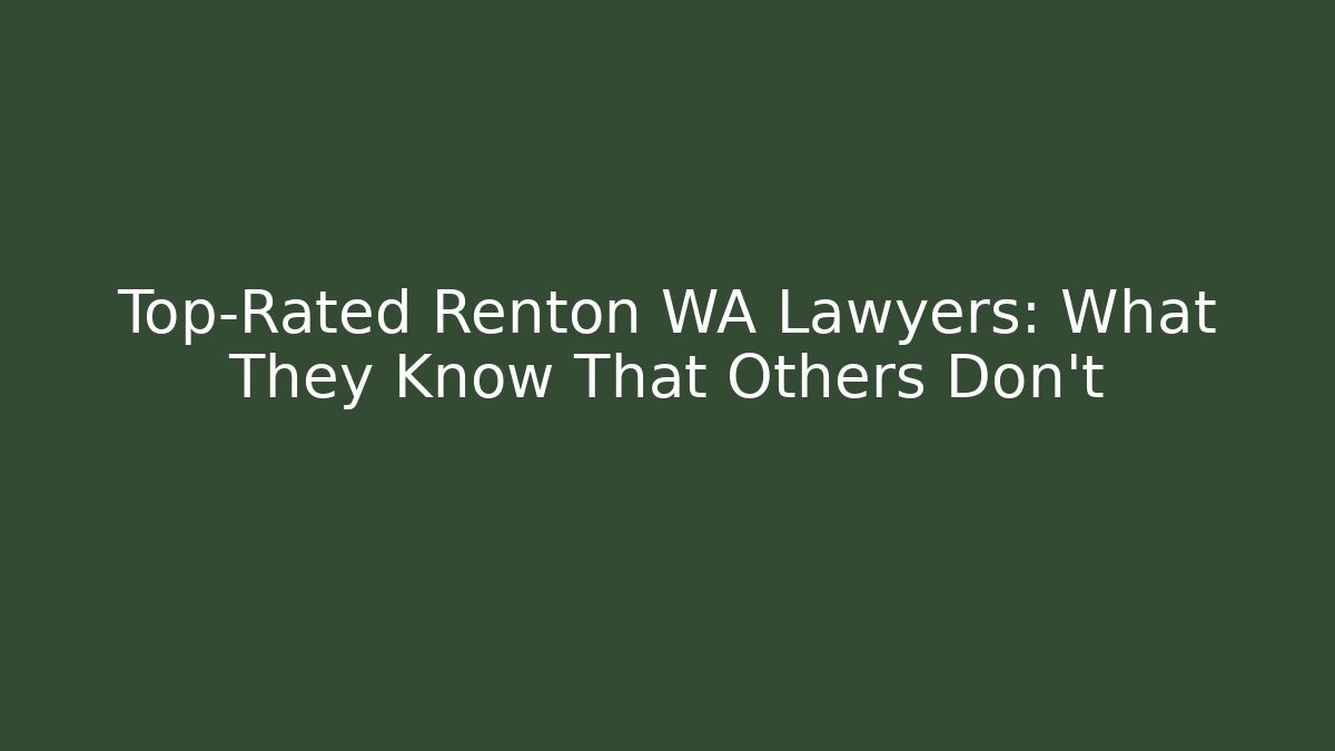 Top-Rated Renton WA Lawyers: What They Know That Others Don’t