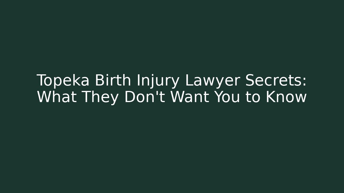 Topeka Birth Injury Lawyer Secrets: What They Don’t Want You to Know