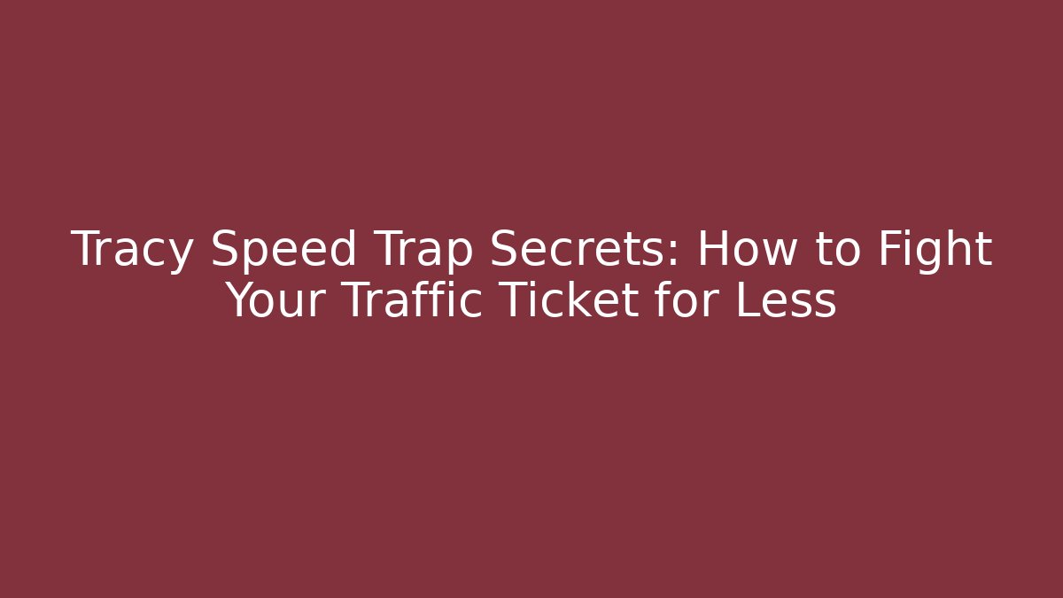 Tracy Speed Trap Secrets: How to Fight Your Traffic Ticket for Less