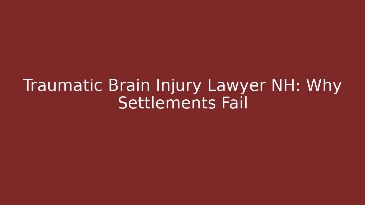 Traumatic Brain Injury Lawyer NH: Why Settlements Fail - V Auction
