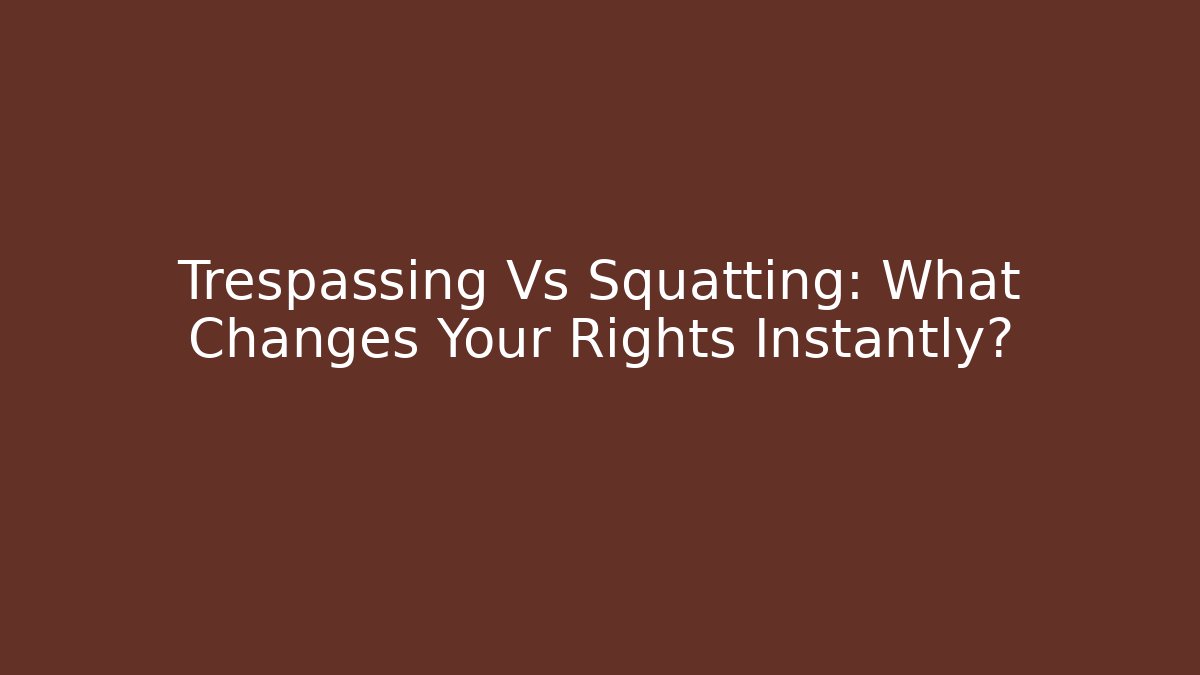 Trespassing Vs Squatting: What Changes Your Rights Instantly? - V Auction